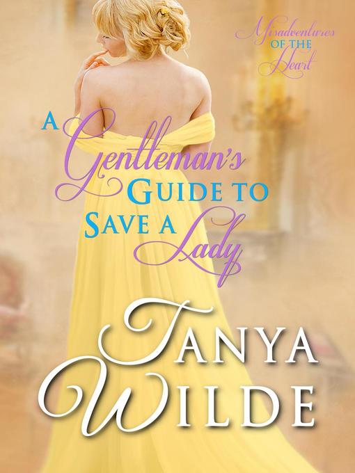 Title details for A Gentleman's Guide to Save a Lady by Tanya Wilde - Available